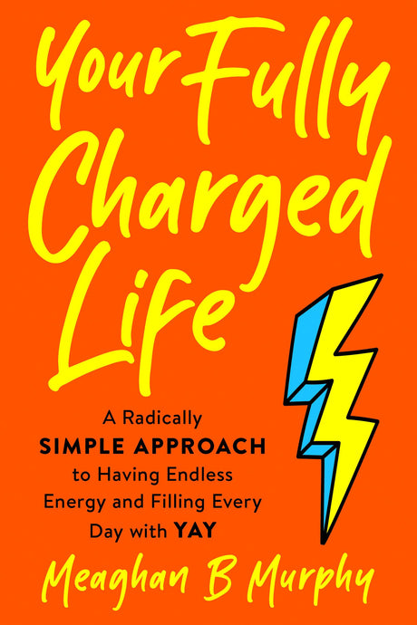 Your Fully Charged Life: A Radically Simple Approach to Having Endless Energy and Filling Every Day with Yay - Retail Maharaj