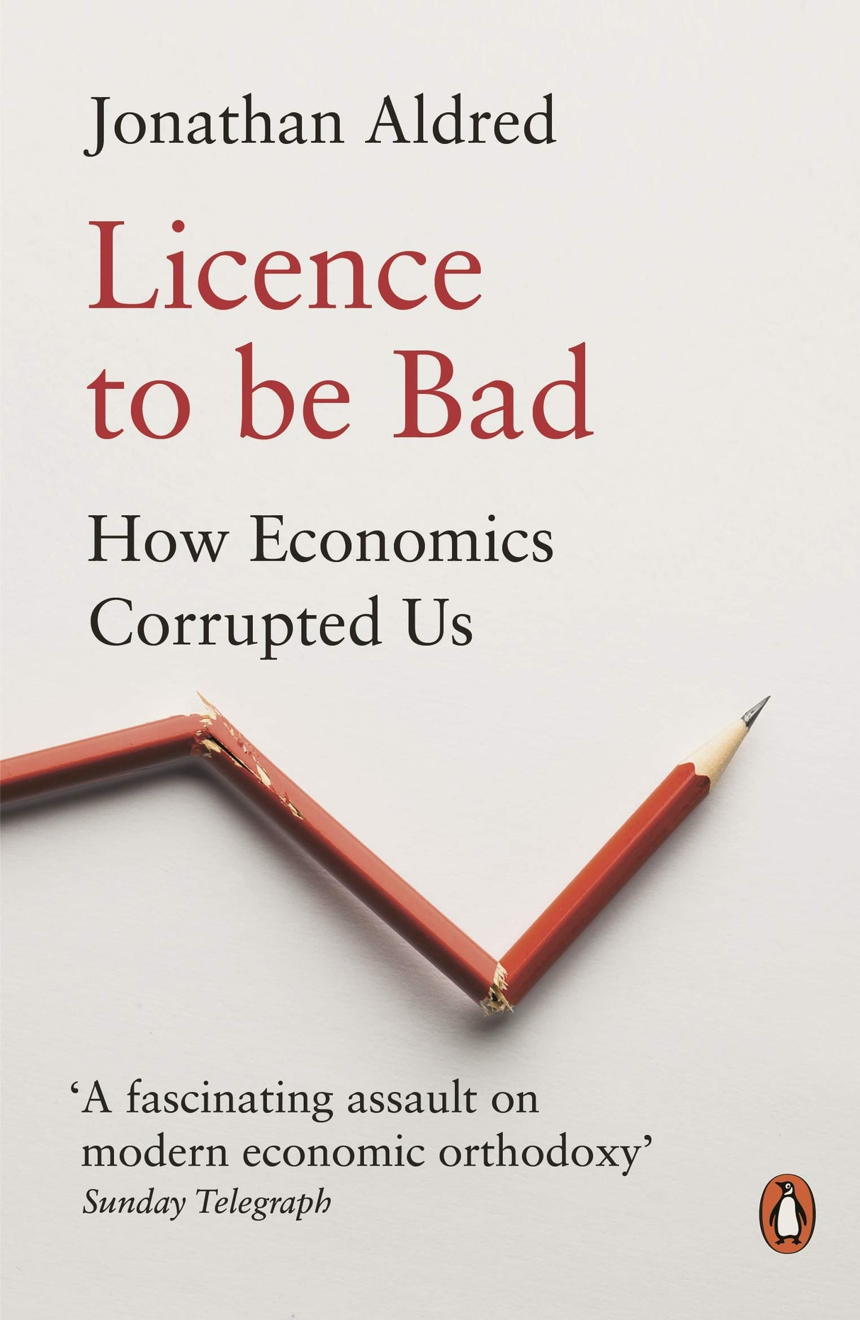 Licence to be Bad: How Economics Corrupted Us - Retail Maharaj