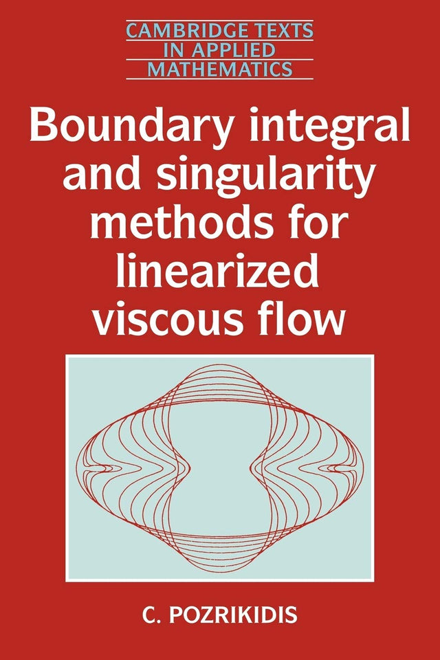 Boundary Integral and Singularity Methods for Linearized Viscous Flow: 8 (Cambridge Texts in Applied Mathematics) - Retail Maharaj