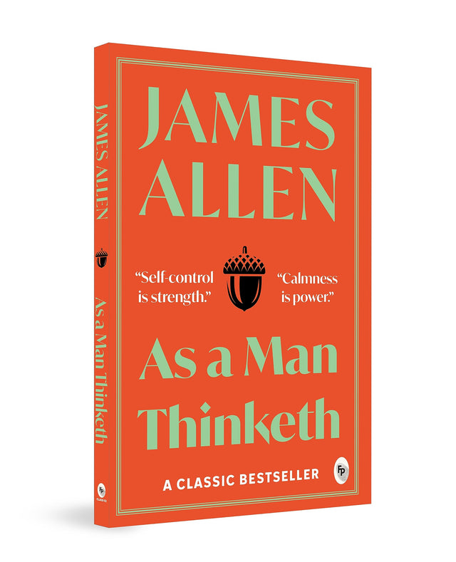 As a Man Thinketh – James Allen | The Classic Guide to Mindset, Motivation & Success | Transform Your Life Through the Power of Thought | Premium Self-Help & Philosophy Book | Original Premium Paperback Complete Edition - Retail Maharaj