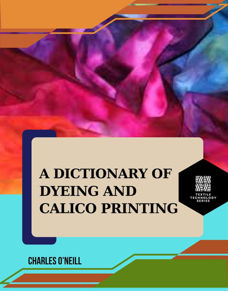 A Dictionary of Dyeing and Calico Printing - Retail Maharaj