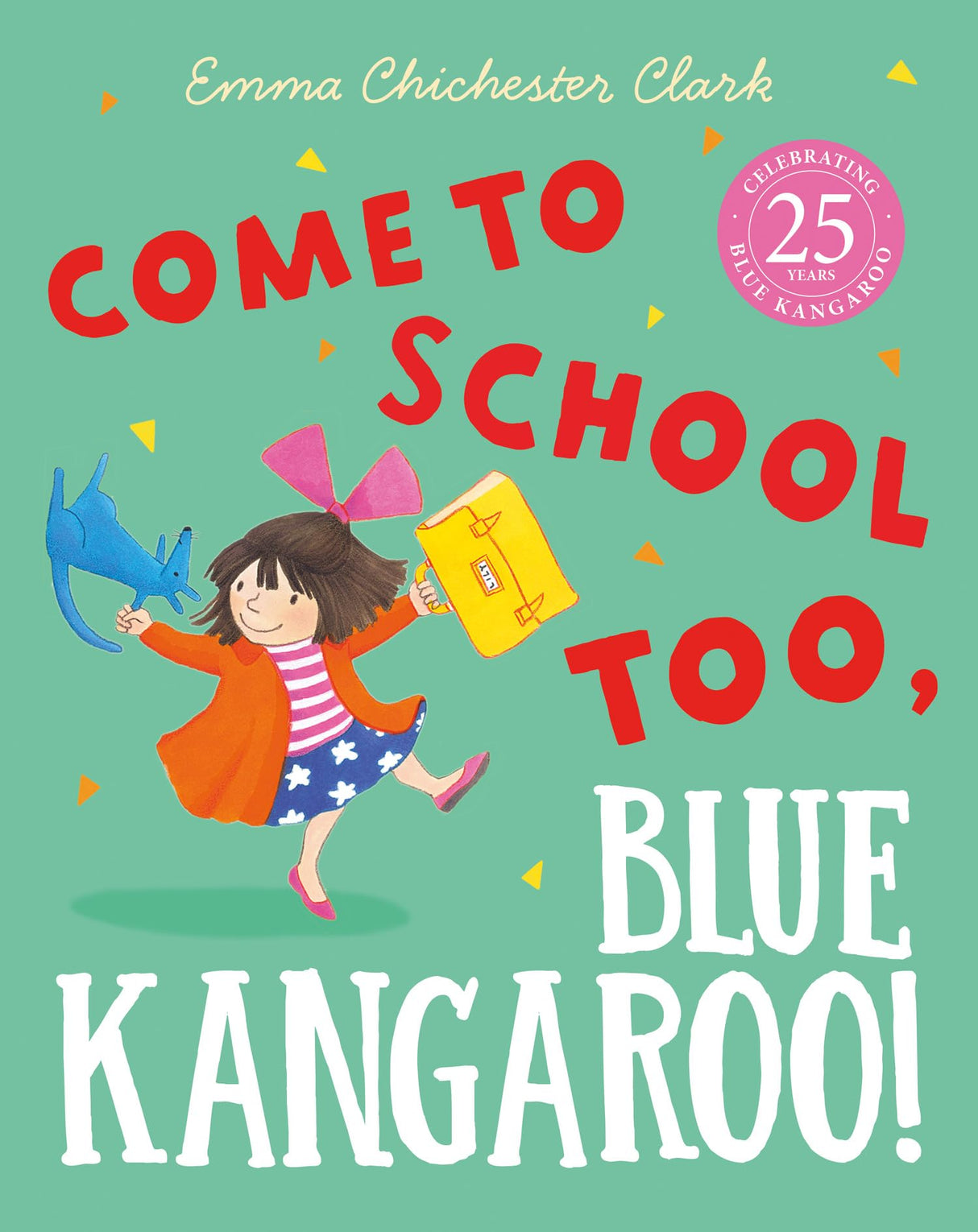 Come to School too, Blue Kangaroo!: A reassuring illustrated picture book story about starting school from beloved author-illustrator Emma Chichester Clark - Retail Maharaj