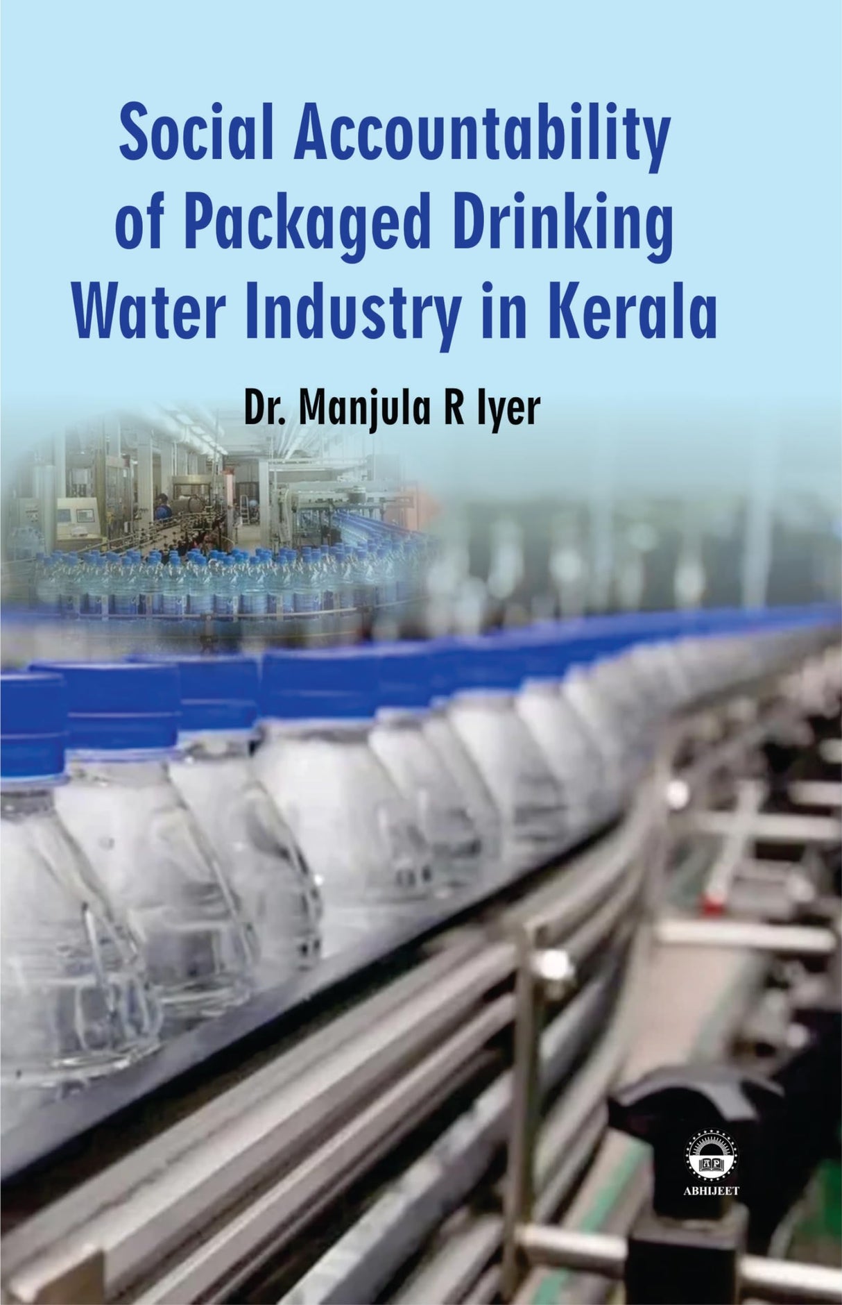 Social Accountability of Packaged Drinking Water Industry in Kerala [Hardcover] Dr. Manjula R Iyer - Retail Maharaj