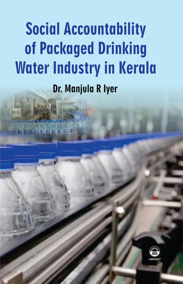 Social Accountability of Packaged Drinking Water Industry in Kerala [Hardcover] Dr. Manjula R Iyer - Retail Maharaj