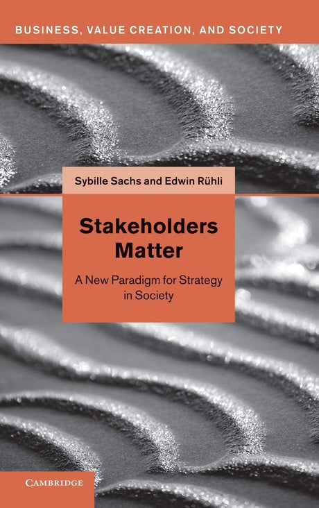 Stakeholders Matter: A New Paradigm for Strategy in Society (Business, Value Creation, and Society) - Retail Maharaj
