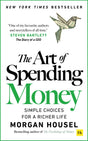 The Art of Spending Money: Simple Choices for a Richer Life (From Morgan Housel - The Bestsellers author of The Psychology of Money and Same as Ever – A Powerful Book on How to Use Money Wisely) - Retail Maharaj