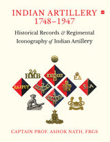 Indian ARTILLERY 1748-1947: Historical Records and Regimental Iconography of Indian Artillery - Retail Maharaj