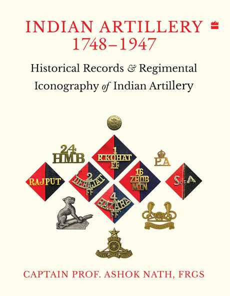 Indian ARTILLERY 1748-1947: Historical Records and Regimental Iconography of Indian Artillery - Retail Maharaj