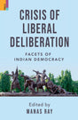 Crisis of Liberal Deliberation: Facets of Indian Democracy - Retail Maharaj
