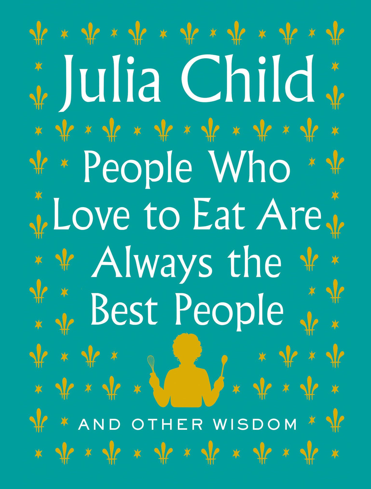 People Who Love to Eat Are Always the Best People: And Other Wisdom - Retail Maharaj