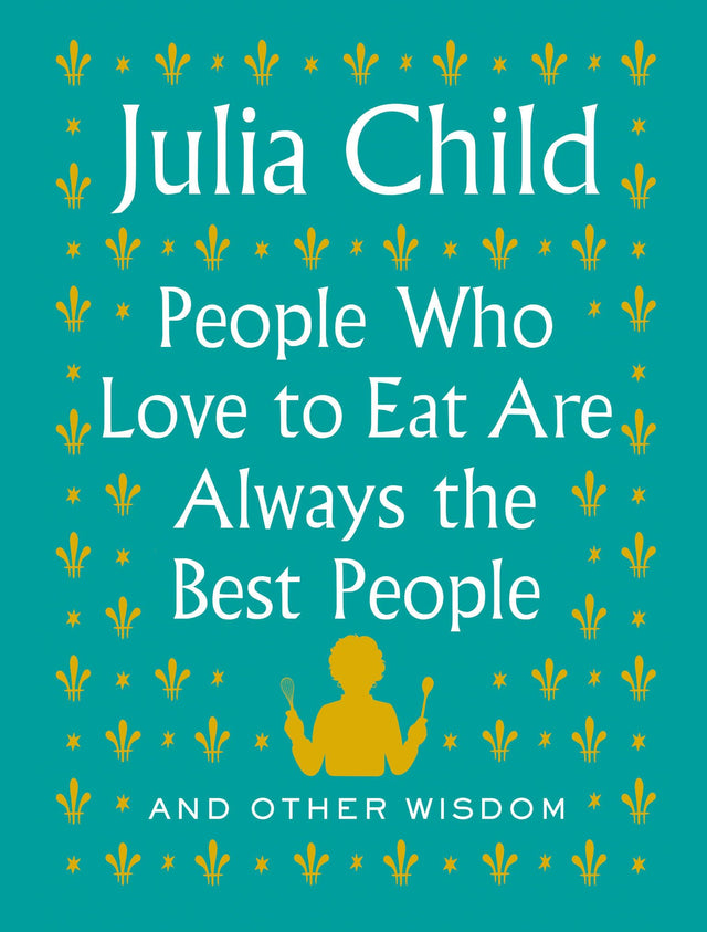 People Who Love to Eat Are Always the Best People: And Other Wisdom - Retail Maharaj