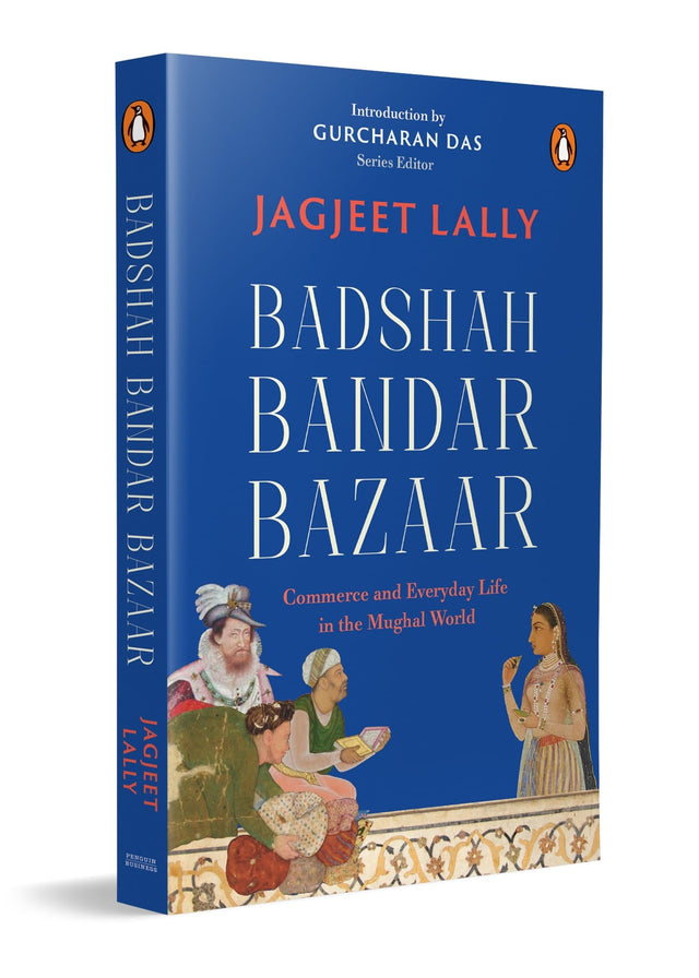 Badshah, Bandar, Bazaar: Commerce and Everyday Life in the Mughal World - Retail Maharaj
