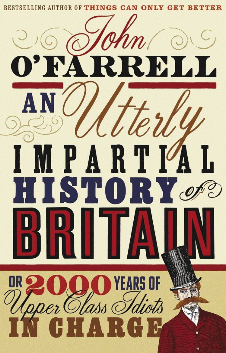 An Utterly Impartial History of Britain: (or 2000 Years Of Upper Class Idiots In Charge) - Retail Maharaj