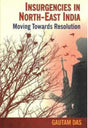Insurgencies in North-East India: Moving Towards Resolution - Retail Maharaj