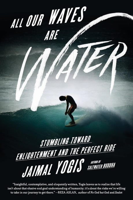 All Our Waves Are Water: Stumbling Toward Enlightenment and the Perfect Ride - Retail Maharaj