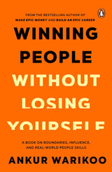 Winning People Without Losing Yourself: From the Bestselling Author of Make Epic Money and Build an Epic Career, Ankur Warikoo - Retail Maharaj