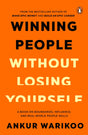 Winning People Without Losing Yourself: From the Bestselling Author of Make Epic Money and Build an Epic Career, Ankur Warikoo - Retail Maharaj