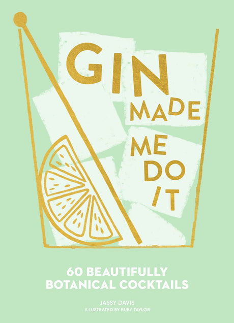 Gin Made Me Do It: 60 Beautifully Botanical Cocktails - Retail Maharaj