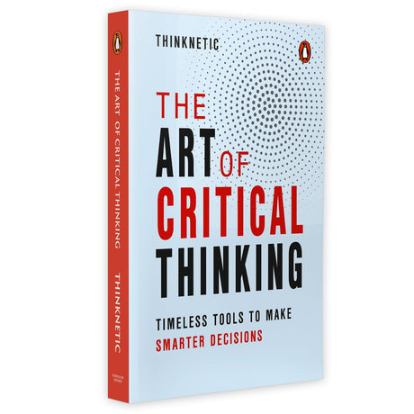 The Art of Critical Thinking: How to Improve Your Mindset, Boost Emotional Intelligence, and Make Better Decisions Every Day - Retail Maharaj