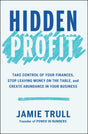 Hidden Profit: Take Control of Your Finances, Stop Leaving Money on the Table, and Create Abundance in Your Business - Retail Maharaj