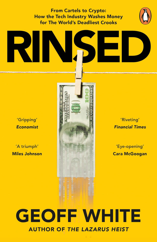 Rinsed: From Cartels to Crypto: How the Tech Industry Washes Money for the World's Deadliest Crooks - Retail Maharaj