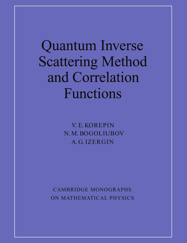 Quantum Inverse Scattering Method and Correlation Functions (Cambridge Monographs on Mathematical Physics) - Retail Maharaj