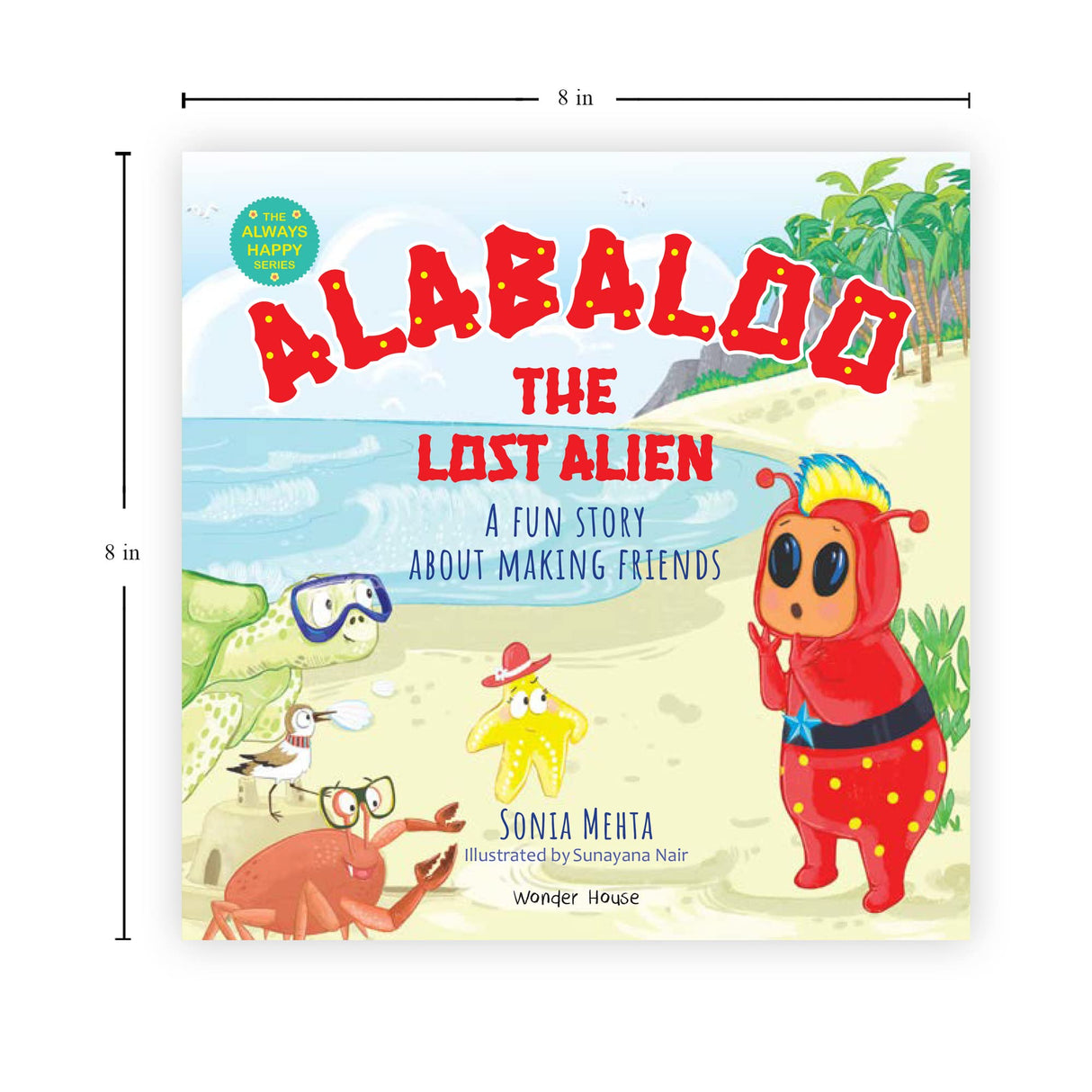 Alabaloo: The Lost Alien [The Always Happy Series] - A Fun Story About Making Friends | Age Group: 5+ | Engaging Children’s Illustrated Picture Book with Important Life Lessons | Heartwarming Story of Friendship and Adventure | Vibrant Illustrations with - Retail Maharaj