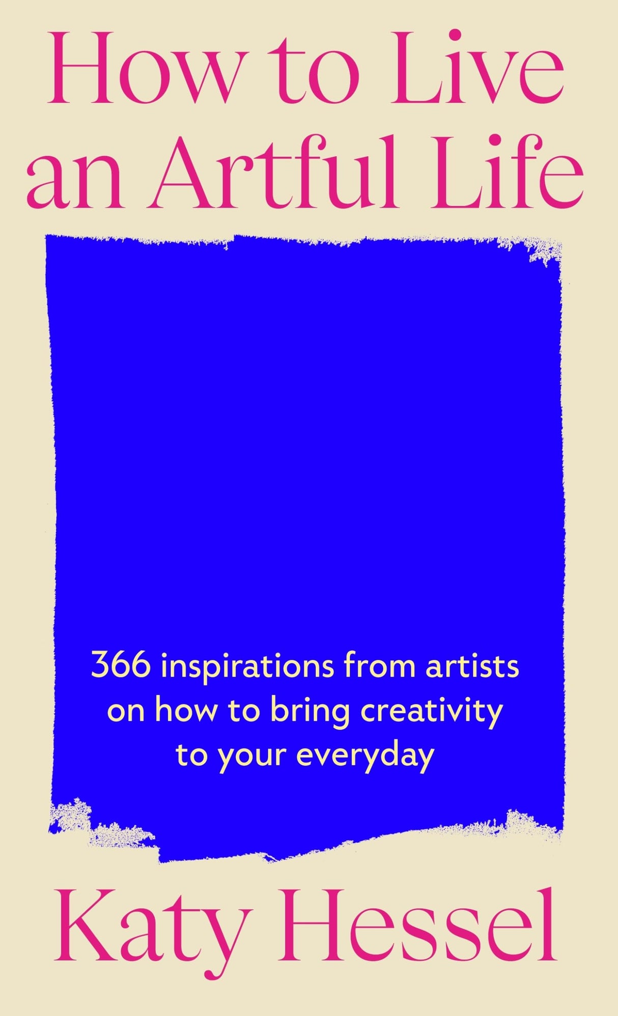 How To Live An Artful Life: 366 Inspirations from Artists on how to Bring Creativity to Your Everyday - Retail Maharaj