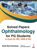 SOLVED PAPERS OPHTHALMOLOGY FOR PG STUDENTS A MUST FOR MS. DNB & DO - Retail Maharaj