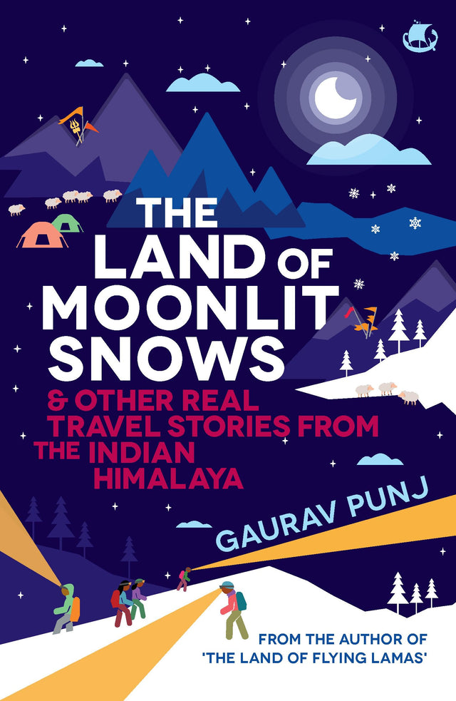 The Land of Moonlit Snows & Other Real Travel Stories from the Indian Himalaya - Retail Maharaj