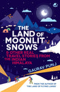 The Land of Moonlit Snows & Other Real Travel Stories from the Indian Himalaya - Retail Maharaj