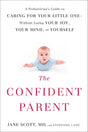 The Confident Parent: A Pediatrician's Guide to Caring for Your Little One--Without Losing Your Joy, Your Mind, or Yourself - Retail Maharaj