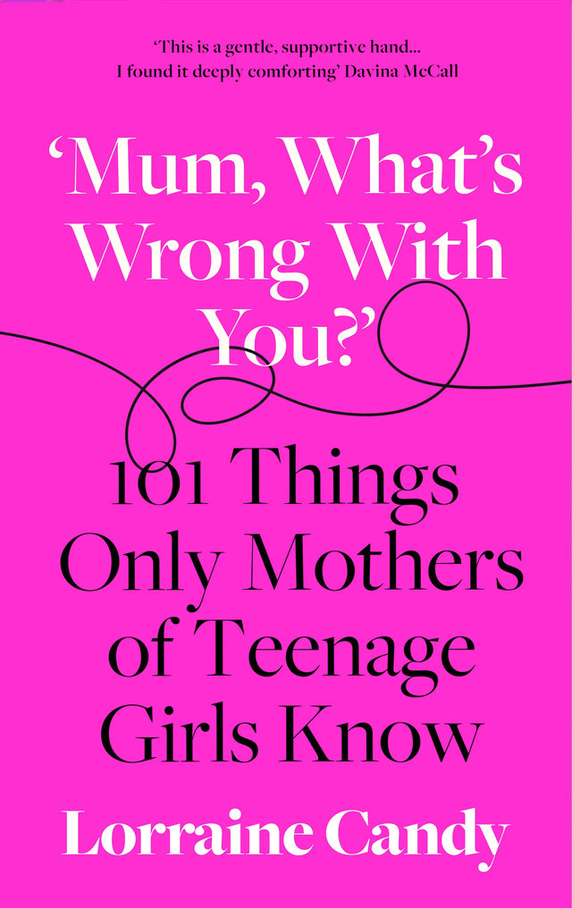 ‘Mum, What’s Wrong with You?’: 101 Things Only Mothers of Teenage Girls Know - Retail Maharaj