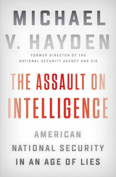 The Assault on Intelligence: American National Security in an Age of Lies - Retail Maharaj
