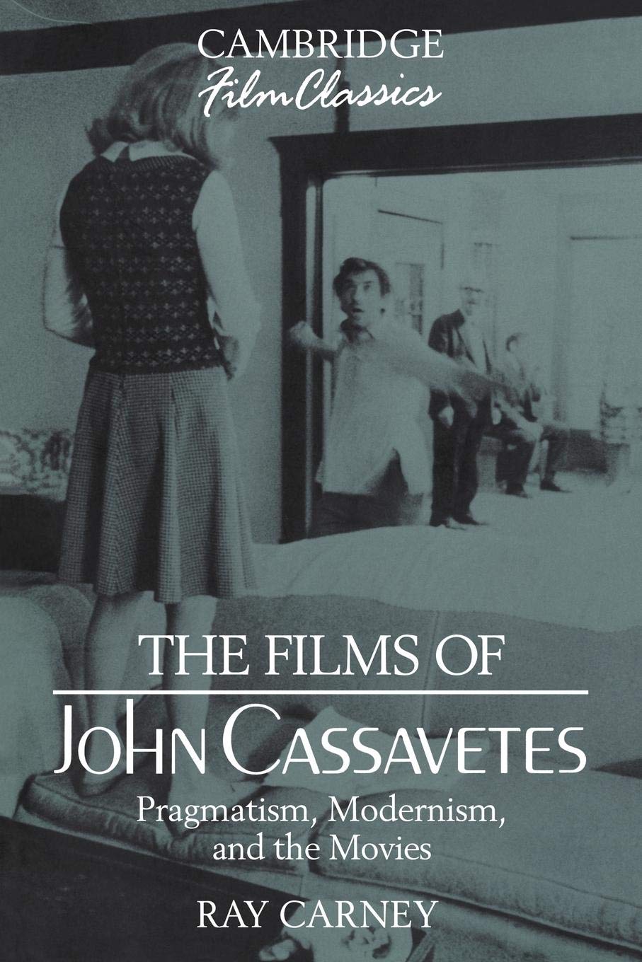 The Films of John Cassavetes: Pragmatism, Modernism, and the Movies (Cambridge Film Classics) - Retail Maharaj