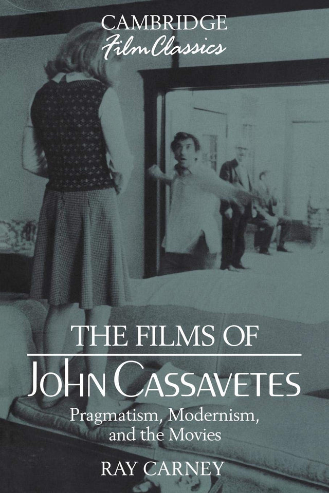 The Films of John Cassavetes: Pragmatism, Modernism, and the Movies (Cambridge Film Classics) - Retail Maharaj