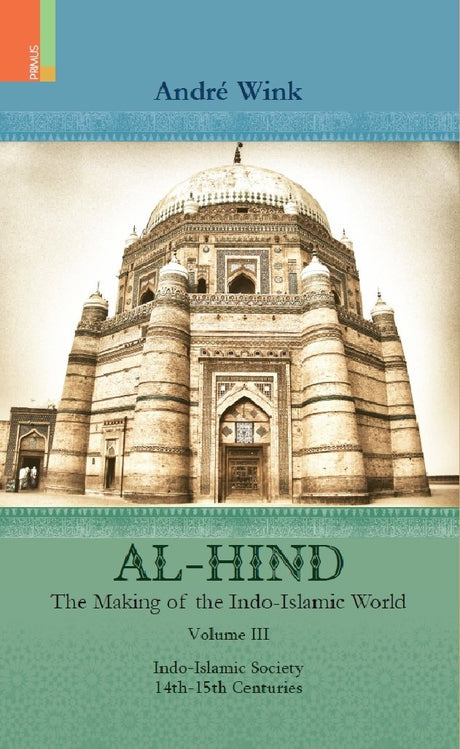 Al-Hind: The Making of the Indo-Islamic World Volume III: Indo-Islamic Society, 14th-15th Centuries* - Retail Maharaj