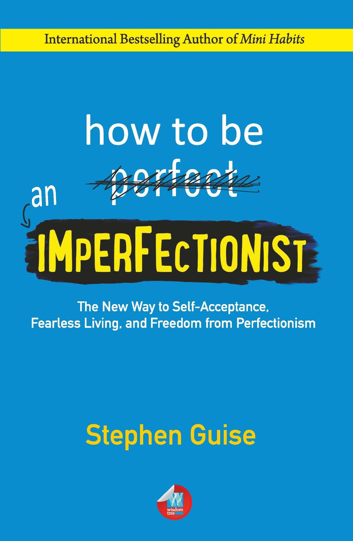 How to Be an Imperfectionist: The New Way to Self-Acceptance, Fearless Living, and Freedom from Perfectionism - Retail Maharaj