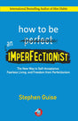 How to Be an Imperfectionist: The New Way to Self-Acceptance, Fearless Living, and Freedom from Perfectionism - Retail Maharaj