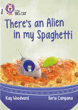 There’s an Alien in my Spaghetti: Band 10+/White Plus (Collins Big Cat) - Retail Maharaj