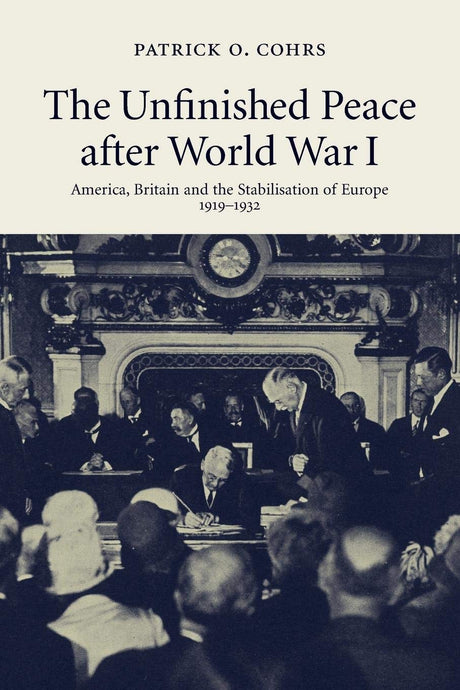 The Unfinished Peace after World War I: America, Britain and the Stabilisation of Europe, 1919–1932 - Retail Maharaj