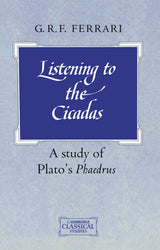 Listening to the Cicadas: A Study of Plato's Phaedrus (Cambridge Classical Studies) - Retail Maharaj