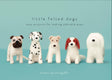 Little Felted Dogs: Easy Projects for Making Adorable Needle Felted Pups - Retail Maharaj