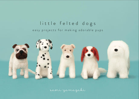 Little Felted Dogs: Easy Projects for Making Adorable Needle Felted Pups - Retail Maharaj