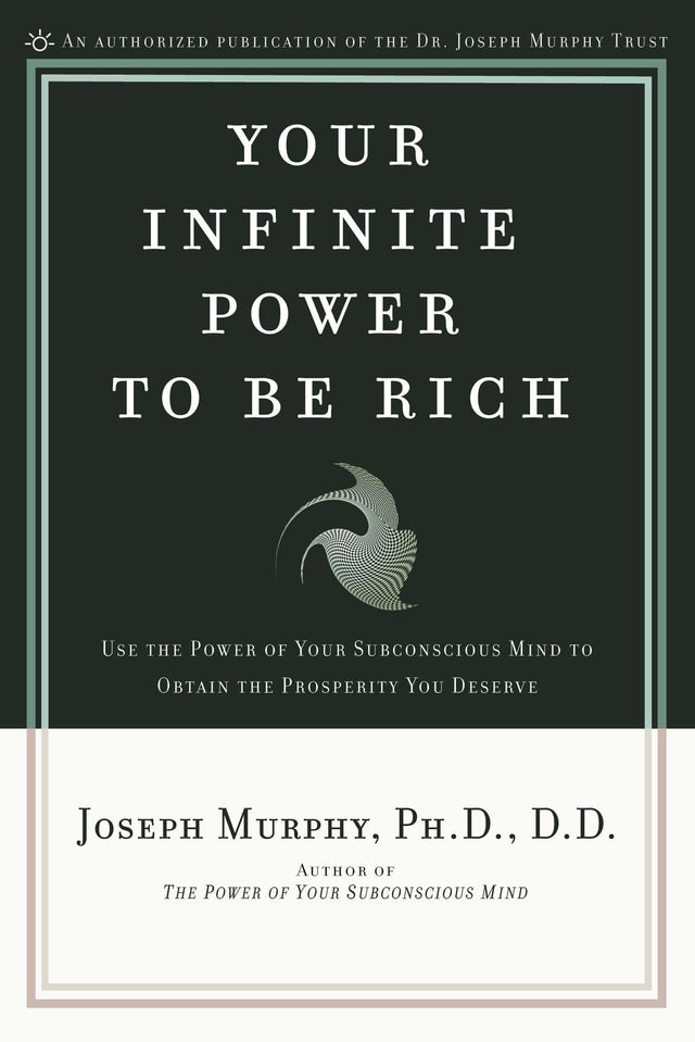 Your Infinite Power to Be Rich: Use the Power of Your Subconscious Mind to Obtain the Prosperity You Deserve - Retail Maharaj