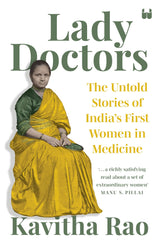 LADY DOCTORS: THE UNTOLD STORIES OF INDIAS FIRST WOMEN IN MEDICINE - Retail Maharaj