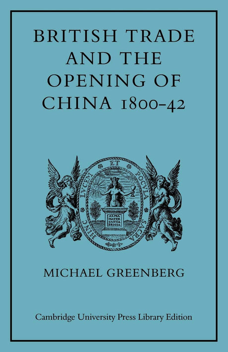 British Trade and the Opening of China 1800-42 (Cambridge Studies in Economic History) - Retail Maharaj