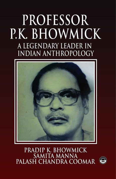 Professor P.K. Bhowmick: A Legendary Leader in Indian Anthropology - Retail Maharaj