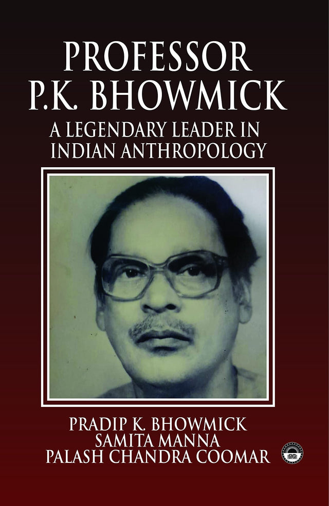 Professor P.K. Bhowmick: A Legendary Leader in Indian Anthropology - Retail Maharaj
