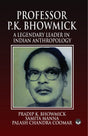 Professor P.K. Bhowmick: A Legendary Leader in Indian Anthropology - Retail Maharaj